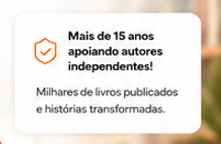 Mais de 15 anos apoiando autores independentes