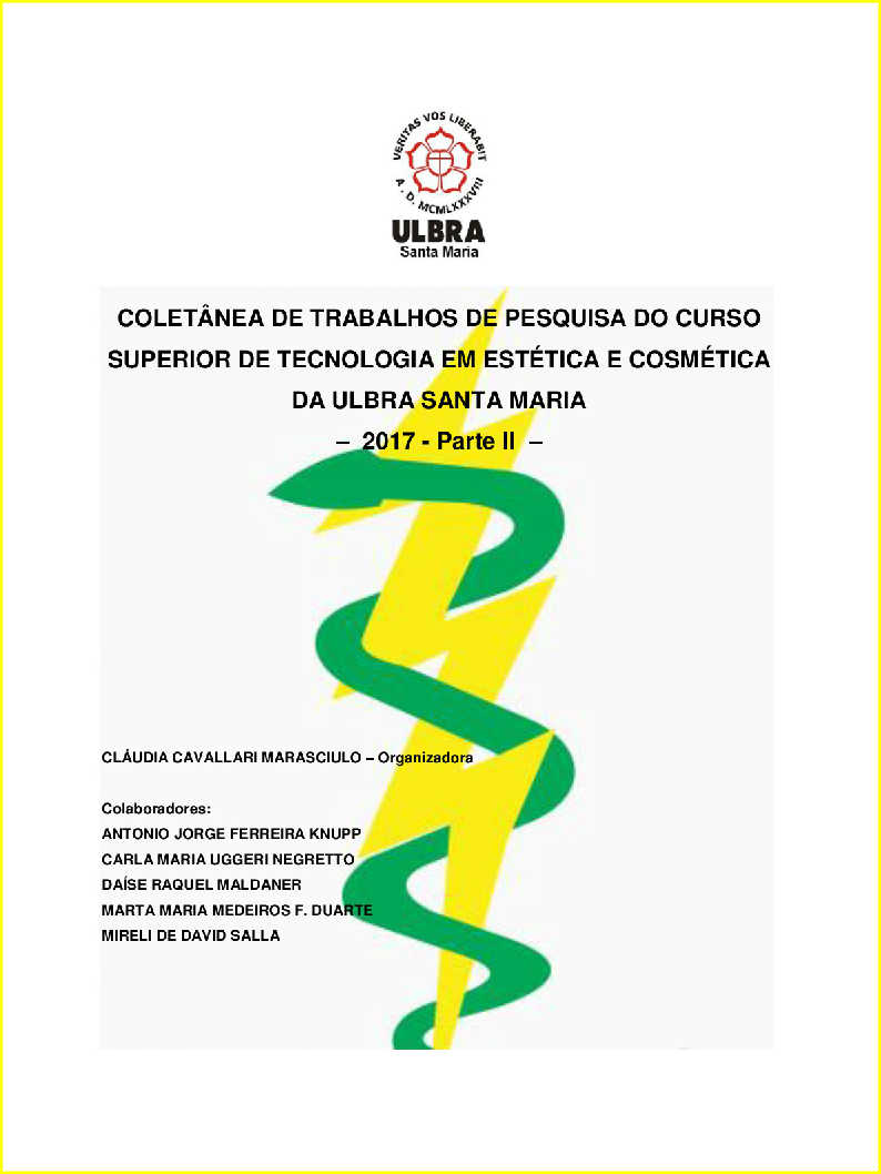 COLET�NEA DE TRABALHOS DE PESQUISA DO CURSO SUPERIOR DE TECNOLOGIA EM EST�TICA E COSM�TICA DA ULBRA SANTA MARIA� 2017 � Parte II
