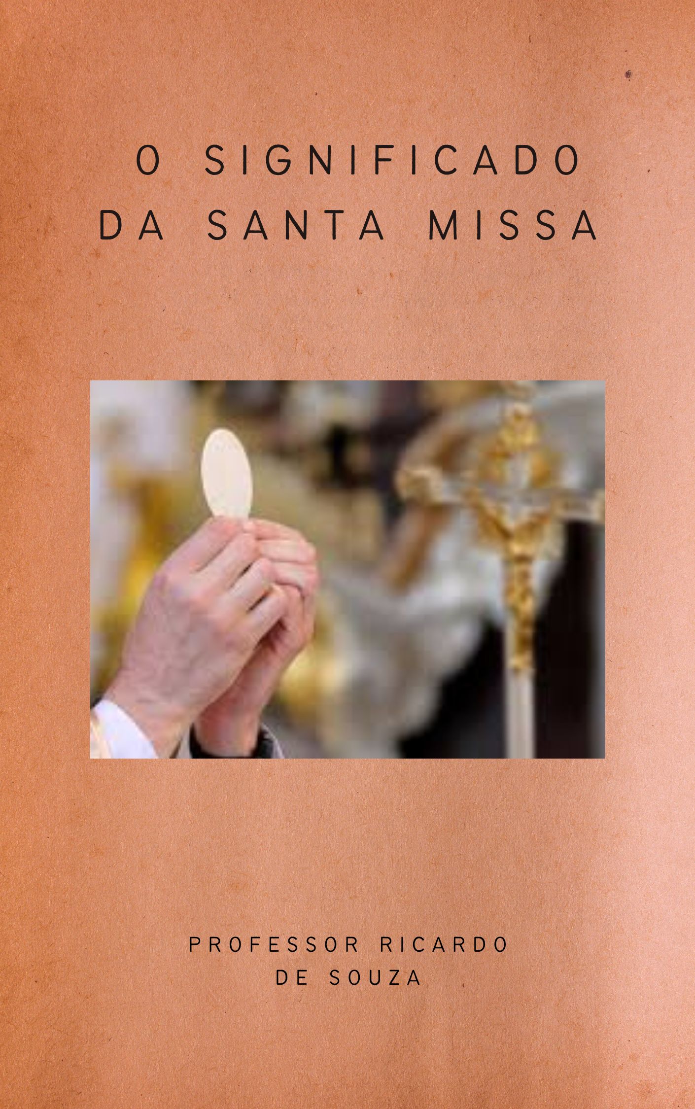O Significado da Santa Missa