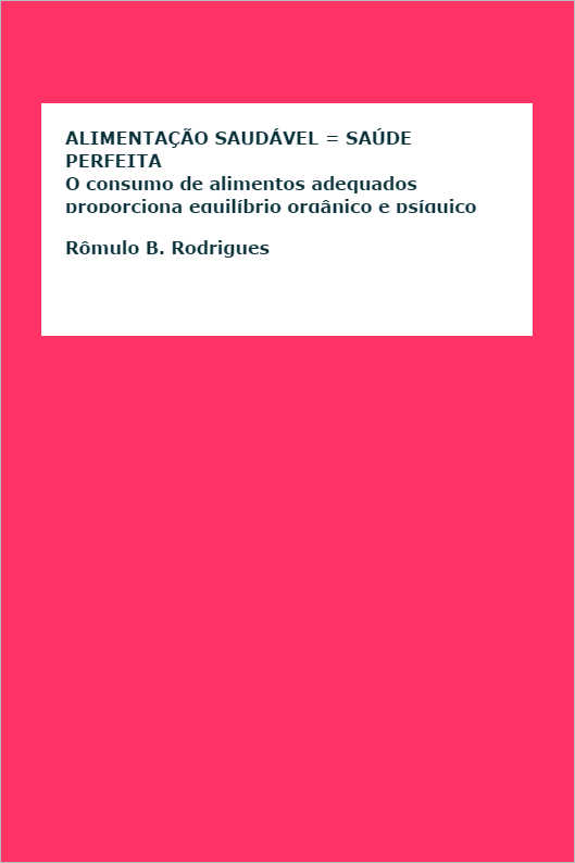 ALIMENTA��O SAUD�VEL = SA�DE PERFEITA - O consumo de alimentos adequados proporciona equil�brio org�nico e ps�quico - VOL. I
