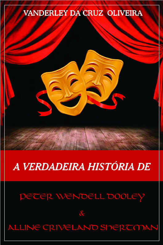 A Verdadeira Histria de Peter Wendell Dooley & Alline Criveland Shertman