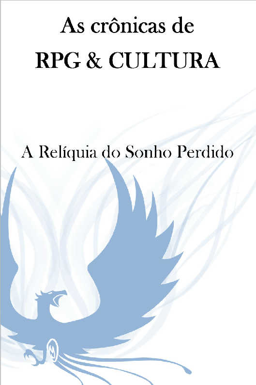 AS CRNICAS DE RPG&CULTURA - A Relquia do Sonho Perdido.