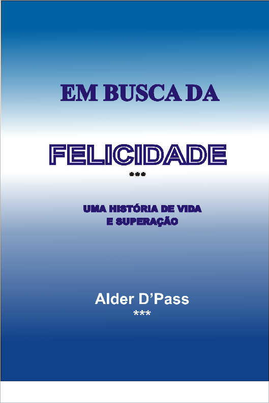 EM BUSCA DA FELICIDADE uma histria de vida e superao