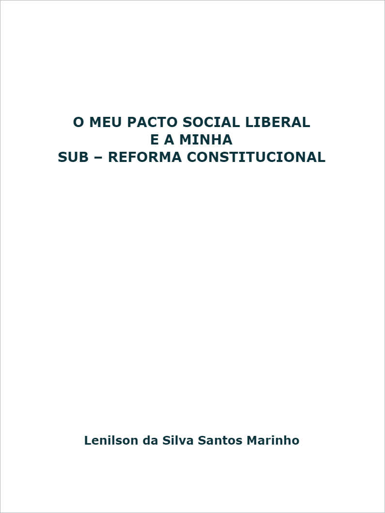 O MEU PACTO SOCIAL LIBERAL E A MINHA SUB  REFORMA CONSTITUCIONAL