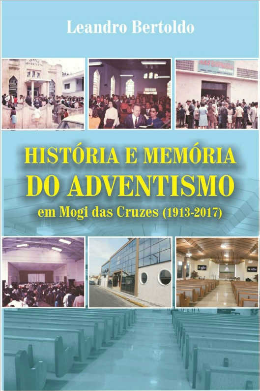 Histria e Memria do Adventismo em Mogi das Cruzes - 1913-2017